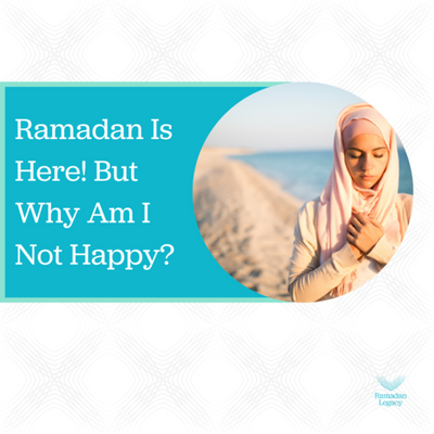 Ramadan Is Here: Why Am I Not Happy?