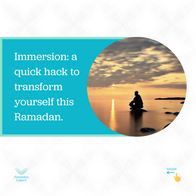 Immersion: a quick hack to transform yourself this Ramadan.
