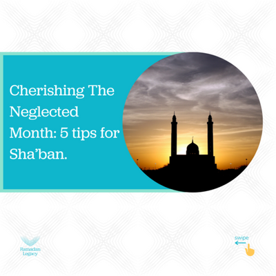 Cherishing The Neglected Month: 5 tips for Sha’ban.